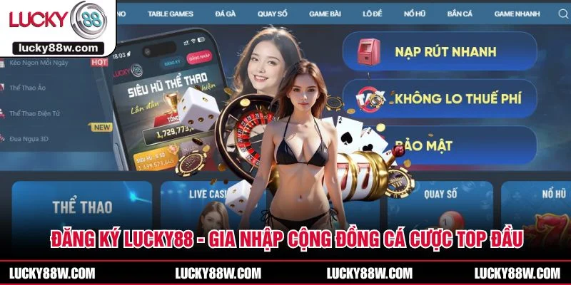 Đăng Ký LUCKY88 - Gia Nhập Cộng Đồng Cá Cược Top Đầu