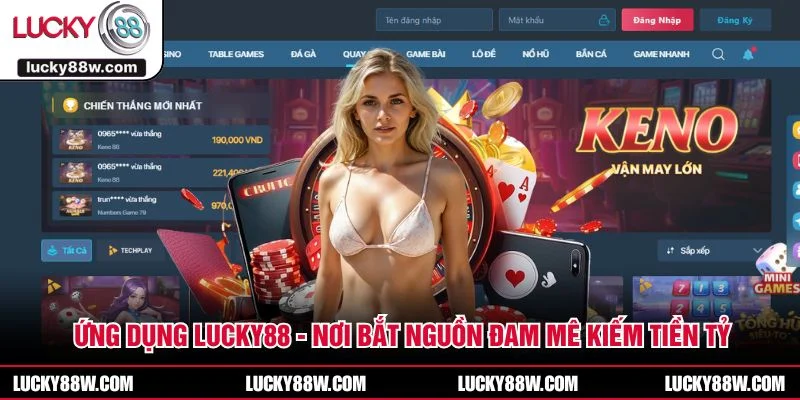 Ứng Dụng LUCKY88 - Nơi Bắt Nguồn Đam Mê Kiếm Tiền Tỷ