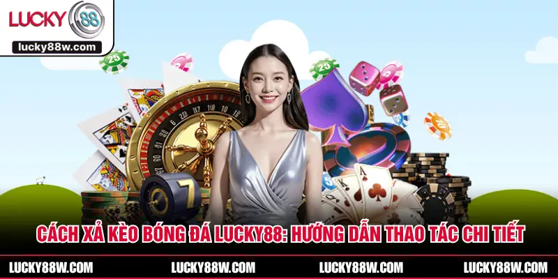 Cách Xả Kèo Bóng Đá LUCKY88: Hướng Dẫn Thao Tác Chi Tiết