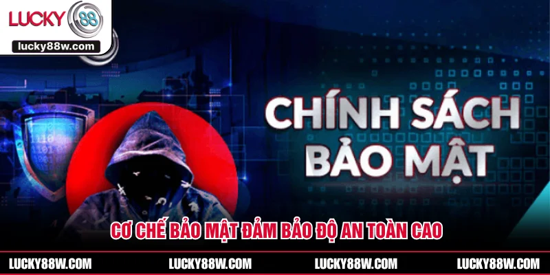 Cơ chế bảo mật đảm bảo độ an toàn cao