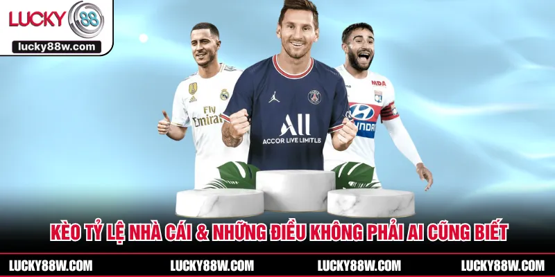 Kèo Tỷ Lệ Nhà Cái & Những Điều Không Phải Ai Cũng Biết